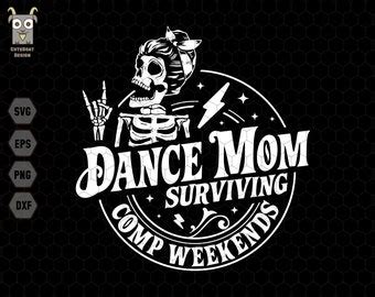 Dance Mom Surviving Comp Weekends Svg Mother S Day Svg Dance Quotes