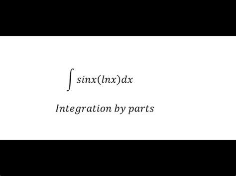 Calculus Help Integral Of Sinx Lnx Dx Integration By Parts YouTube