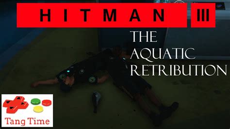 Hitman 3 Escalation The Aquatic Retribution Youtube