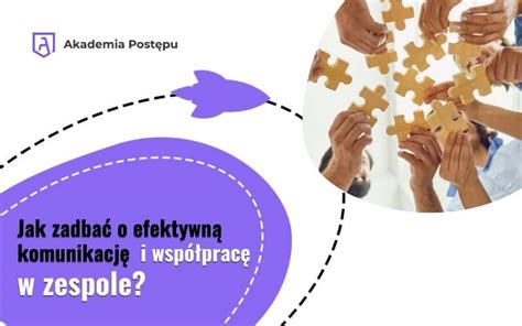 Jak zadbać o efektywną komunikację i współpracę w zespole