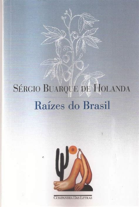 Em Sua Obra Raizes Do Brasil O Historiador - Raízes do Brasil - Sérgio Buarque de Holanda 1936