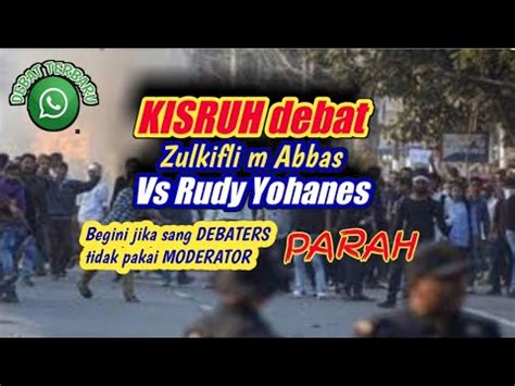 KISRUH Debat Zulkifli M Abbas Vs Rudy Yohanes Sang DEBATERS Debat