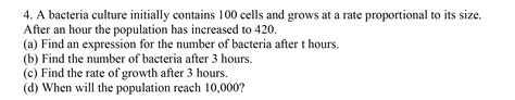 Solved 4. A bacteria culture initially contains 100 cells | Chegg.com