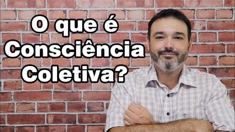 O Que é Consciência Coletiva Youtube