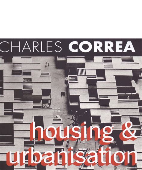 Housing & Urbanisation - Charles Correa - URBAN DESIGN RESEARCH INSTITUTE