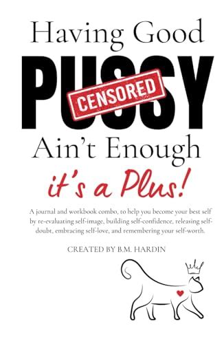 Having Good Pussy Ain T Enough A Journal And Workbook Combo To Help You Become Your Best Self