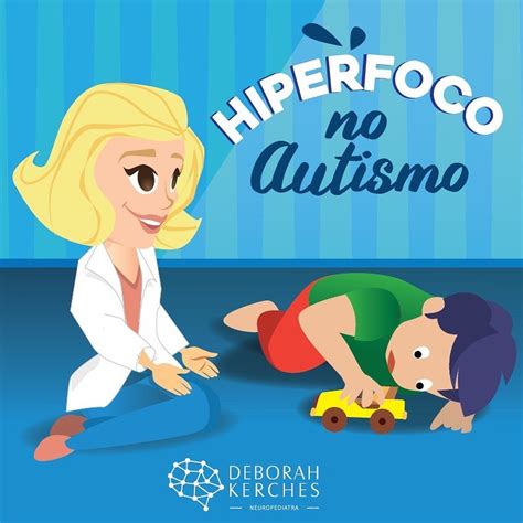O Que É Hiperfoco No Autismo - Hiperfoco no Autismo - Dra. Deborah Kerches