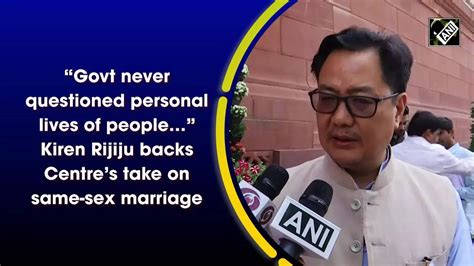 “govt Never Questioned Personal Lives Of People” Kiren Rijiju Backs