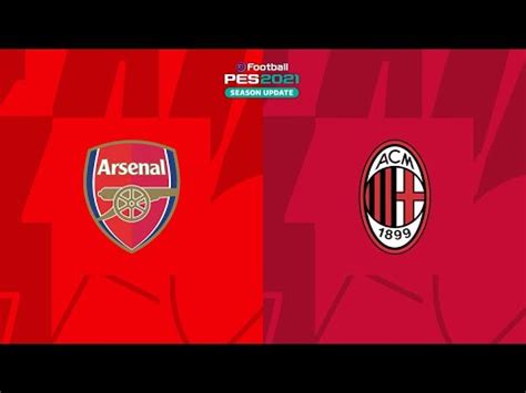 Arsenal Vs Ac Milan Club Friendlies Efootball Realistic