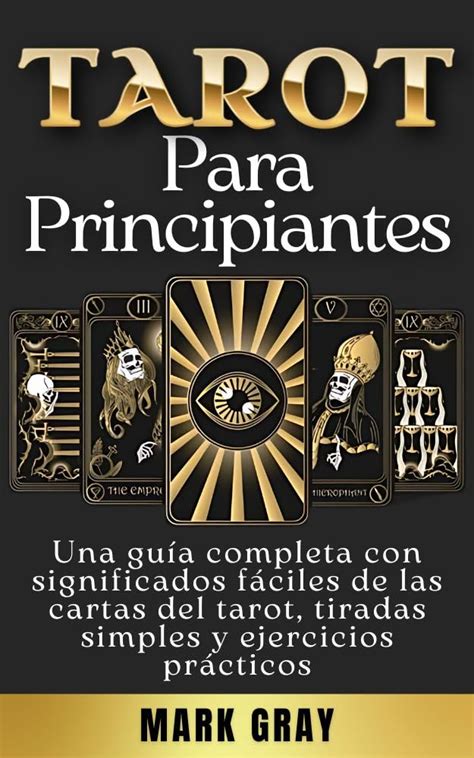 Tarot Para Principiantes Una Guía Completa Con Significados Fáciles De