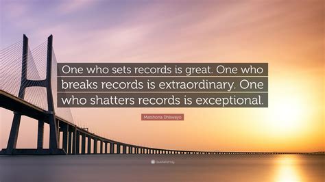 Matshona Dhliwayo Quote One Who Sets Records Is Great One Who Breaks