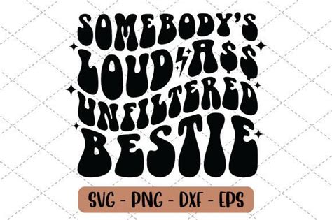 Somebody S Loud Ass Unfiltered Bestie Graphic By Zahed Creative Fabrica