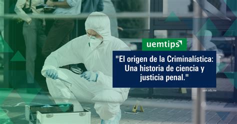 El Origen De La Criminalística Una Historia De Ciencia Y Justicia