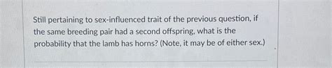 Solved Still Pertaining To Sex Influenced Trait Of The Chegg