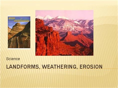 Science LANDFORMS WEATHERING EROSION LANDFORM A natural structure
