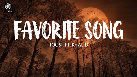 Toosii Favorite Song Lyrics Ft Khalid Youtube