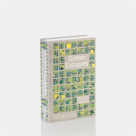 Green Escapes: The Guide to Secret Urban Gardens Phaidon Book
