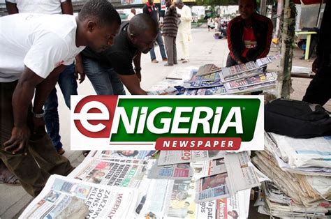 Nigerian News Newspaper Headlines Today In Nigeria Enigeria News