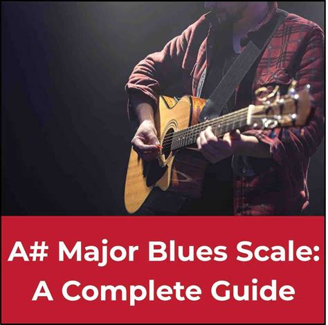 A Sharp Major Blues Scale The Ultimate Guitar Guide 🎸🎶