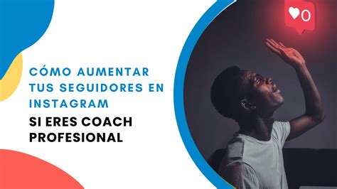 C Mo Aumentar Tus Seguidores En Instagram Como Coach