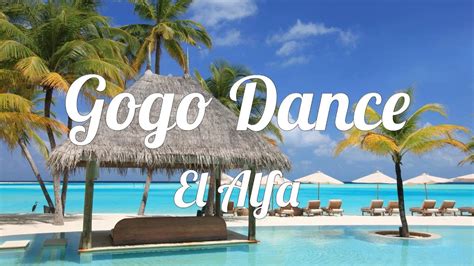 El Alfa Gogo Dance Letra Youtube