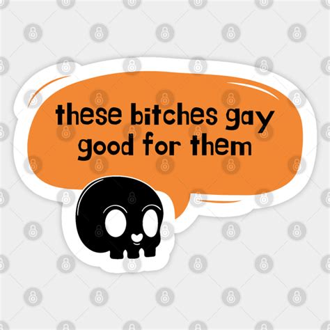 These Bitches Gay Good For Them Skull Lgbt Sticker TeePublic