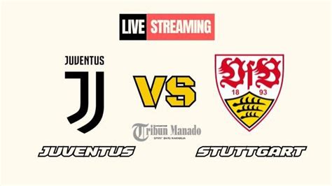 Sedang Berlangsung Live Streaming Juventus Vs Stuttgart Klik Link