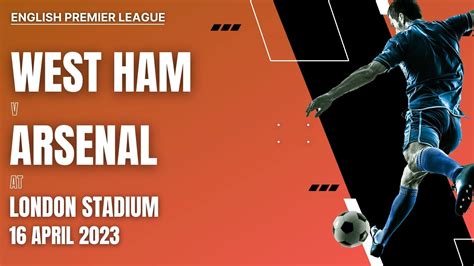 West Ham United Vs Arsenal 2023 Live Stream Epl Matchweek 31