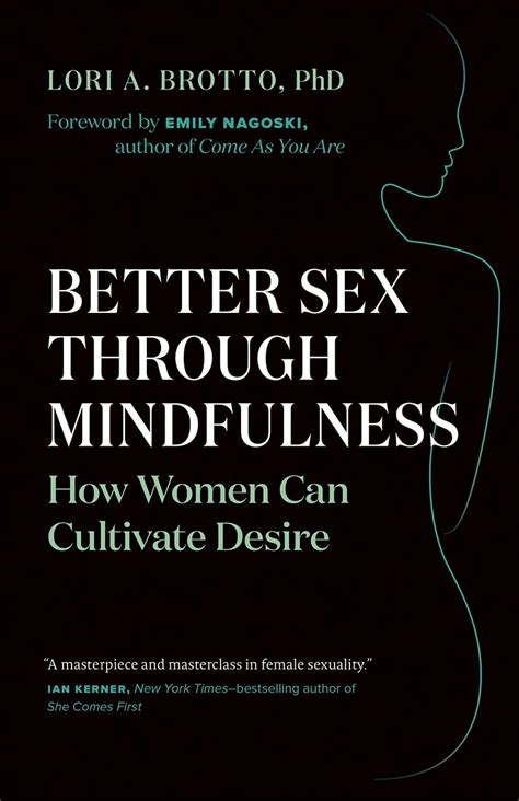 Better Sex Through Mindfulness How Women Can Cultivate Desire Brotto Lori A Nagoski Emily