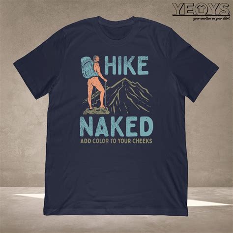 Hike Naked Add Color To Your Cheeks T Shirt Hike Gift For Mountaineering National Parks Fans