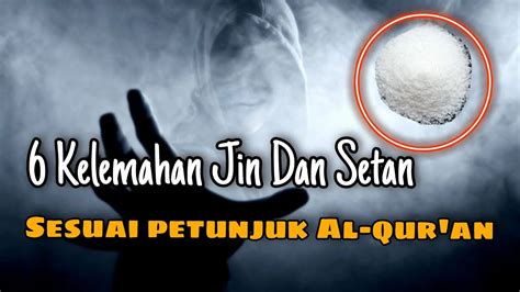 PENTING TAU 6 Kelemahan Jin Dan Setan Yang Ada Di Dalam Al Qur An