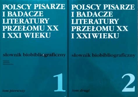 Polscy Pisarze I Badacze Literatury Prze Omu Xx I Xxi Wieku S Ownik