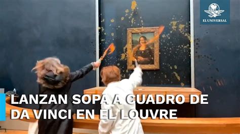 Activistas Lanzan Sopa A La Mona Lisa En El Louvre Youtube