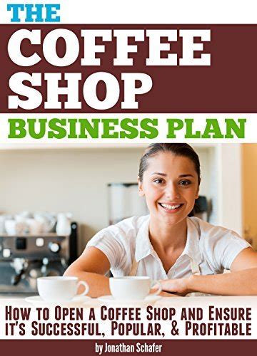 The Coffee Shop Business Plan How To Open A Coffee Shop And Ensure Its Successful Popular