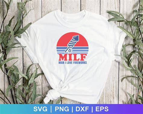 Milf Man I Love Fireworks Svg Png Eps Dxf Cut File Th Of July Etsy
