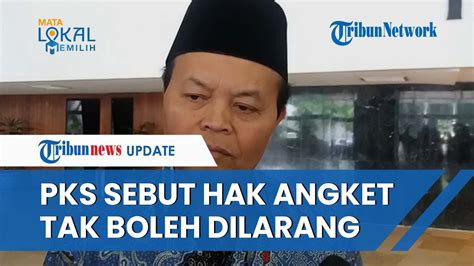 PKS Sebut Tak Ada Yang Bisa Larang Hak Angket Jangan Buat Gaduh Dengan