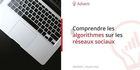 Comprendre les algorithmes sur les réseaux sociaux Agence Adverti