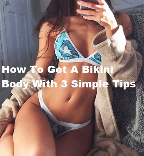 How To Get A Bikini Body How To Get A Bikini Body With 3 Simple Tips