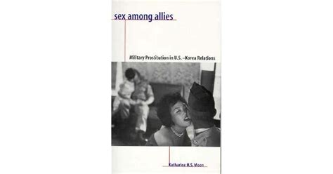 Sex Among Allies Military Prostitution In U S Korea Relations By Katharine H S Moon