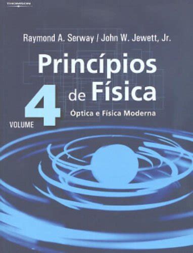 Princípios de Física Óptica e Física Moderna Vol 4 by Raymond A