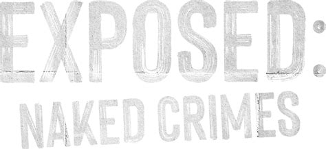Exposed Naked Crimes TV Series Logos The Movie Database