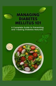 Managing Diabetes Mellitus 101 A Complete Guide To Preventing And