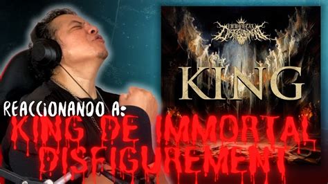 Reaccionando A King Lbum De Immortal Disfigurement Youtube