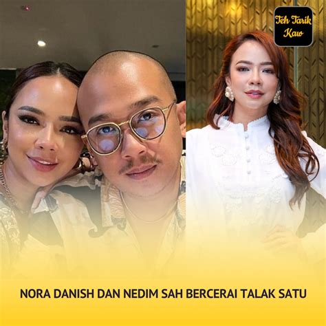 Nora Danish Dan Nedim Bercerai Talak Satu Teh Tarik Kaw