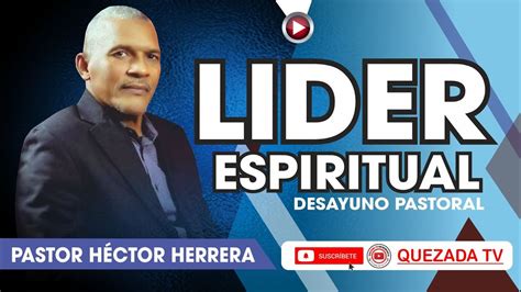 LIDER ESPIRITUAL Pastor Héctor Herrera Pastores YouTube