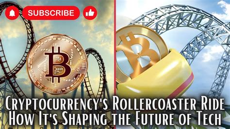 Cryptocurrencys Rollercoaster Ride How Its Shaping The Future Of