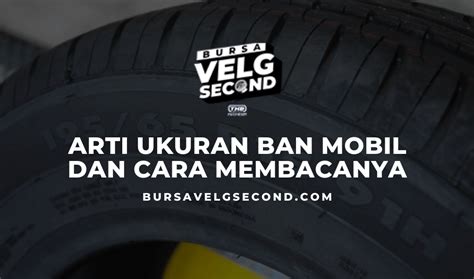 Arti Ukuran Ban Mobil Dan Cara Membacanya Blog Bvs