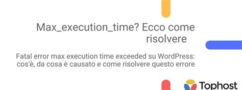 Max Execution Time Ecco Come Risolvere Tophost It