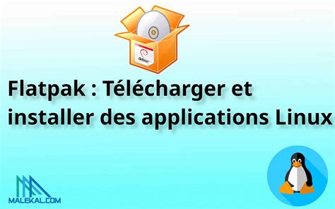 Flatpak Télécharger et installer des applications sur Linux malekal