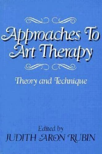 Approaches To Art Therapy Theory And Technique By Rubin Judith Aron